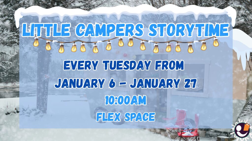 Poster for Little Campers Storytime that's every Tuesday from January 6 to January 27 at 10am