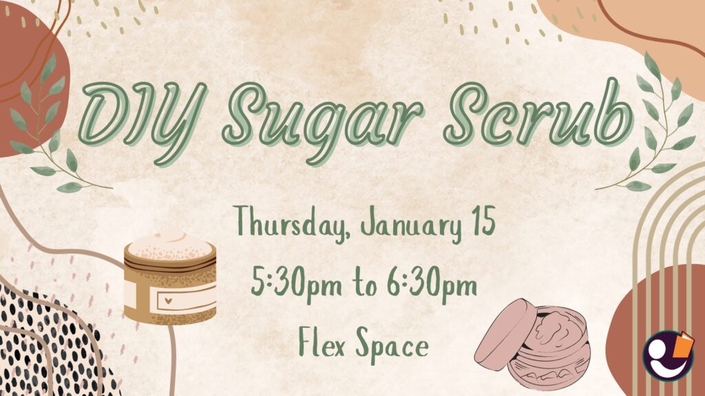 Poster for DIY Sugar Scrub that's Thursday January 15th from 5:30pm-6:30pm.